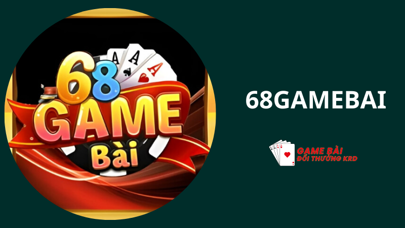 68 Game Bài - Link tải 68Gamebai - Địa chỉ đổi thưởng uy tín nhất hiện nay