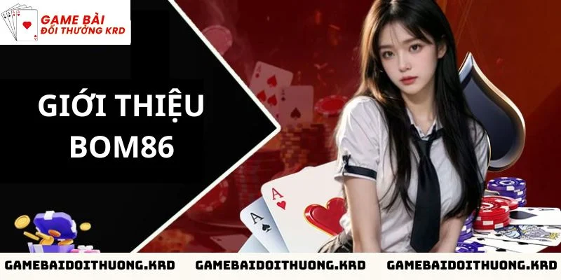 Giới thiệu tổng quan về cổng game Bom86