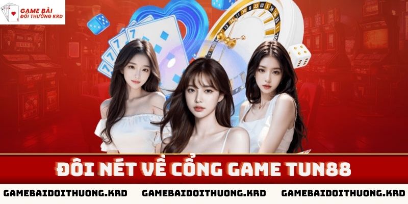 Những ưu nhược điểm chính về cổng game Tun88