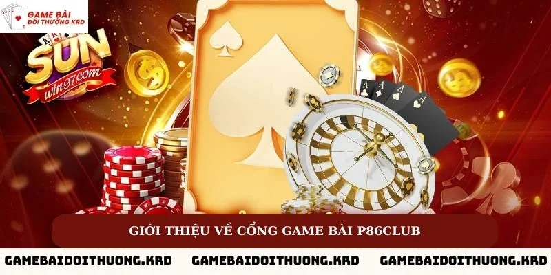 Thông tin giới thiệu về cổng game bài lớn P86club