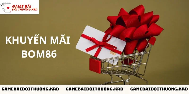 Tổng hợp những khuyến mãi Bom86 mới nhất