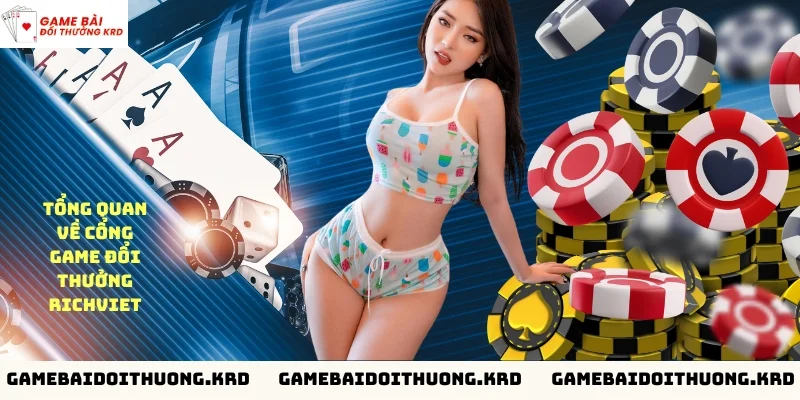 Tổng quan về cổng game đổi thưởng richviet