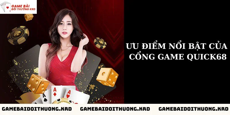 Ưu điểm nổi bật của cổng game Quick68